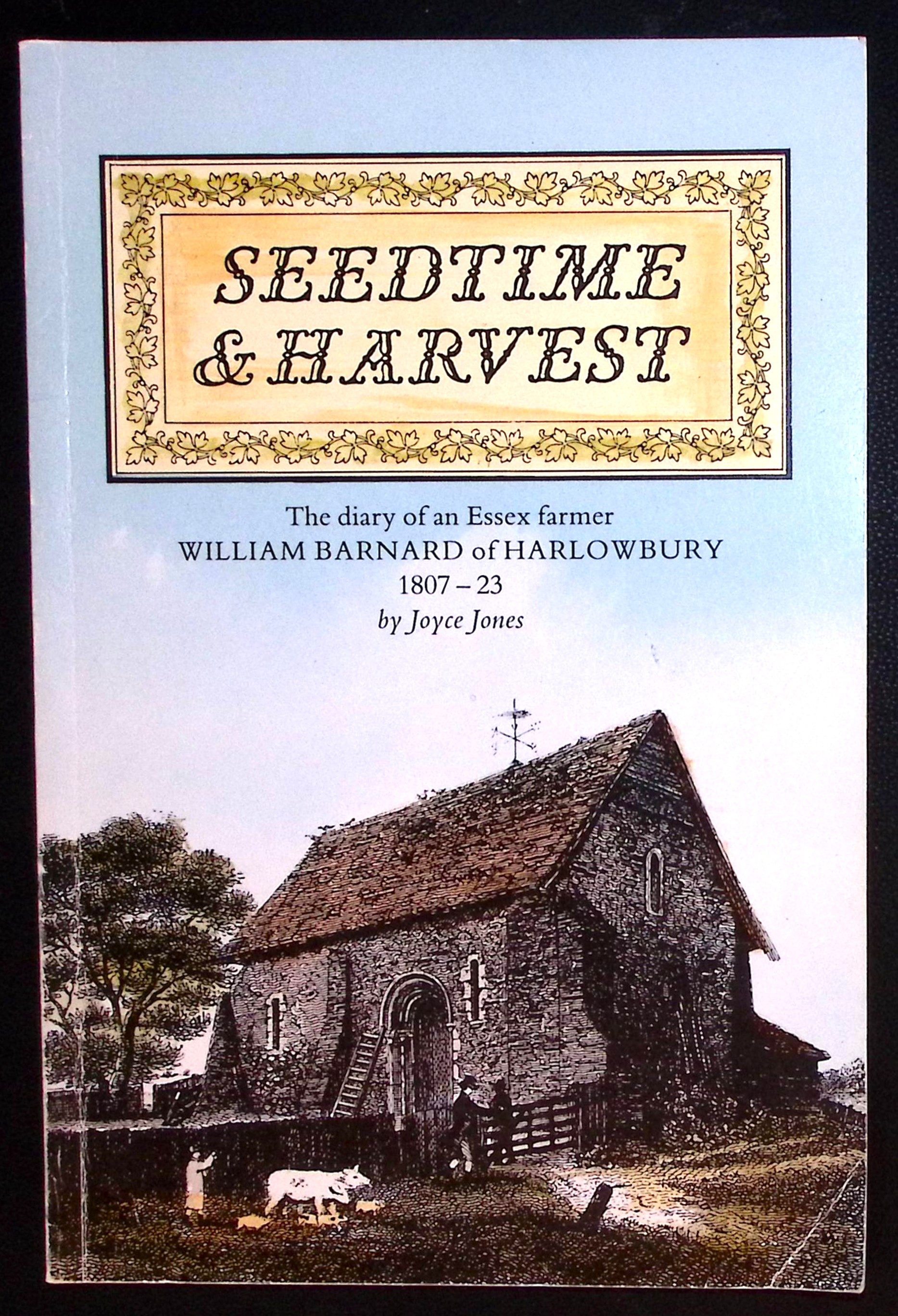 Seedtime & Harvest. The Diary of an Essex Farmer William Barnard of Harlowbury 1807-23.