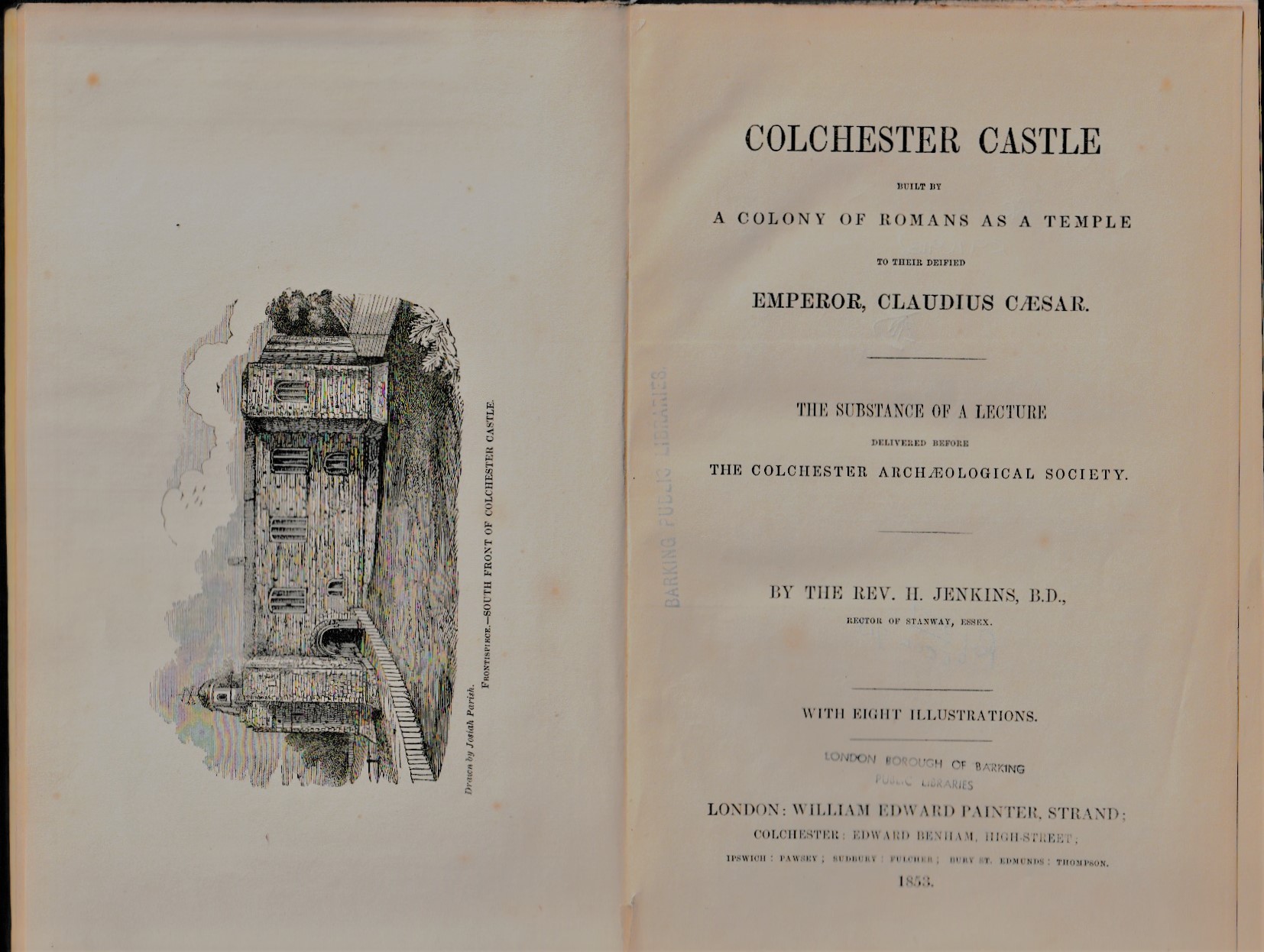 Image for Colchester Castle built by a colony of Romans as a temple to their deified Emperor Claudius Caesar : the substance of a lecture delivered before the Colchester Arcaeological Society . By The Rev. H. Jenkins, B.D., Rector of Stanway, Essex .
