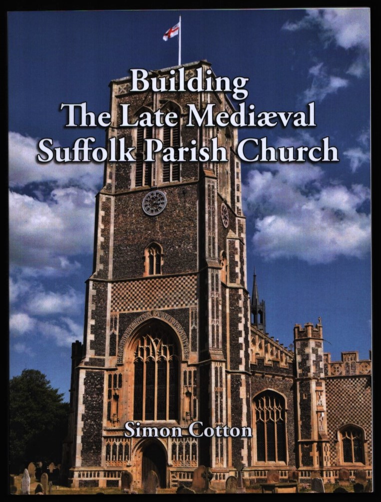 Image for Building the Late Mediaeval Suffolk Parish Church. Building the Late Mediaeval Suffolk Parish Church.