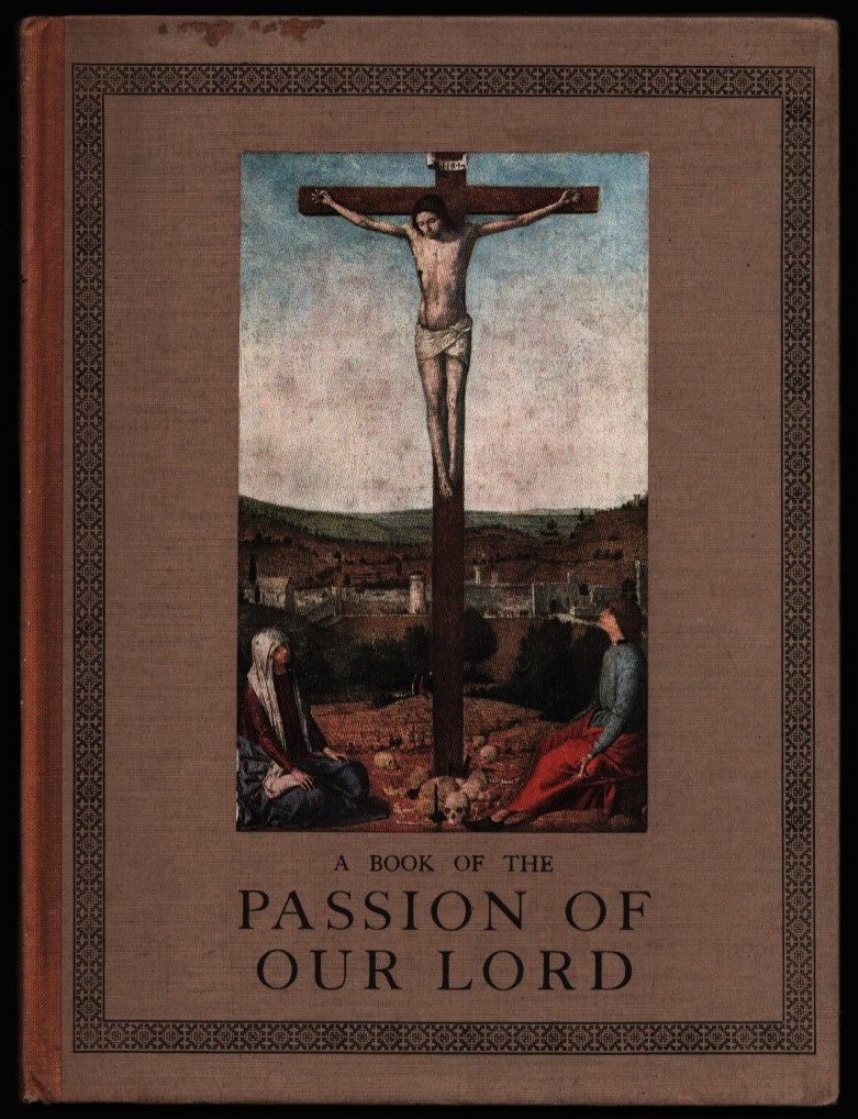 Image for A Book of the Passion of Our Lord. Depicted by the Old Masters.