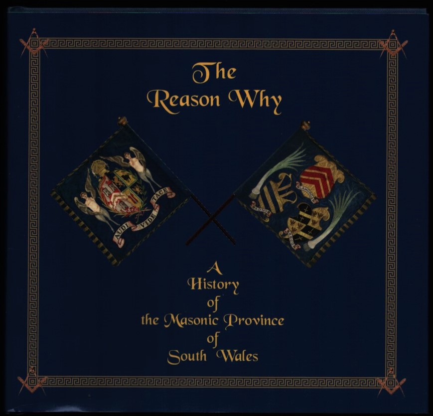 Image for The Reason Why. A History of the Masonic Province of South Wales.