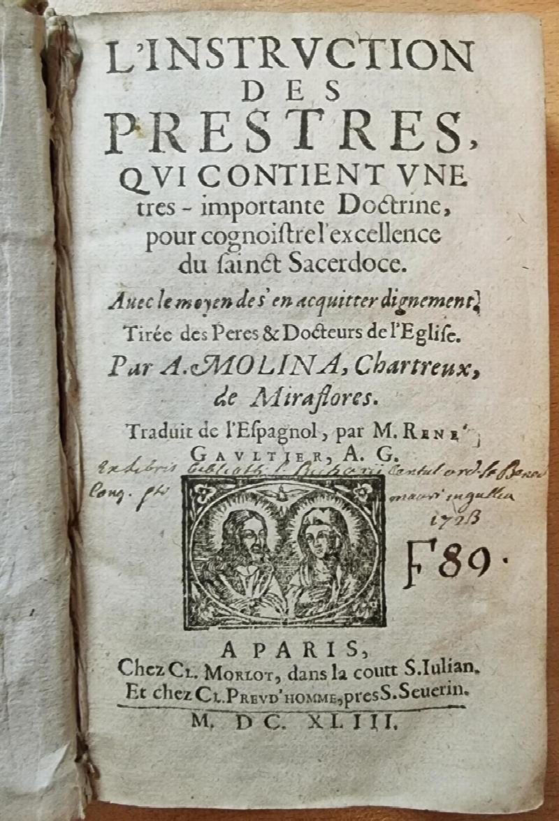 Image for L'Instruction Des Prestres, Qui Contient une tres-importante doctrine, pour cognoistre l'excellence du sainct sacerdoce .... Par A. Molina chartreux ...; traduit de l'espagnol, par M. Rene Gaultier, A.G.