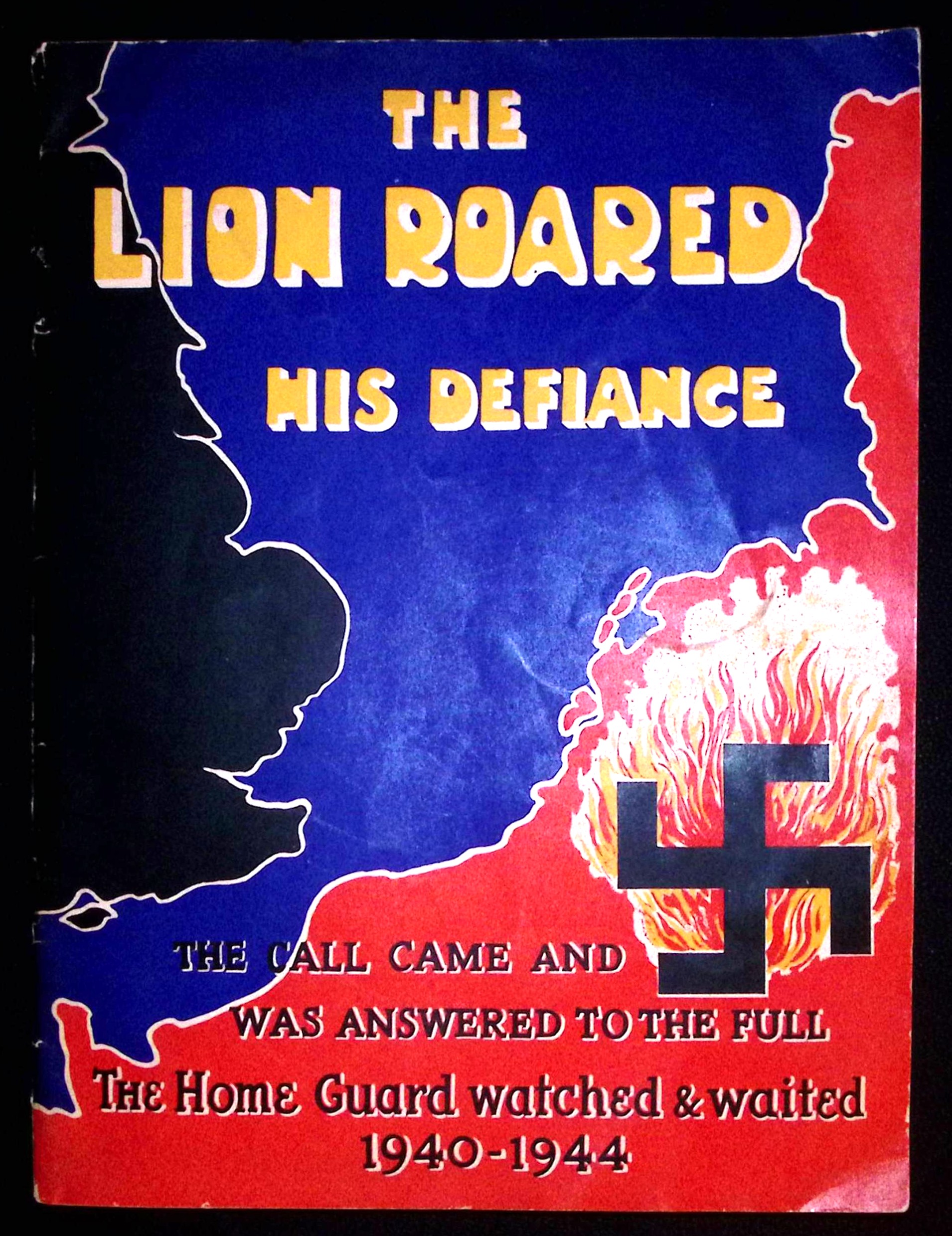 The Lion Roared His Defiance. The Call Came And Was Answered To The Full. The Home Guard watched & waited 1940-1944.
