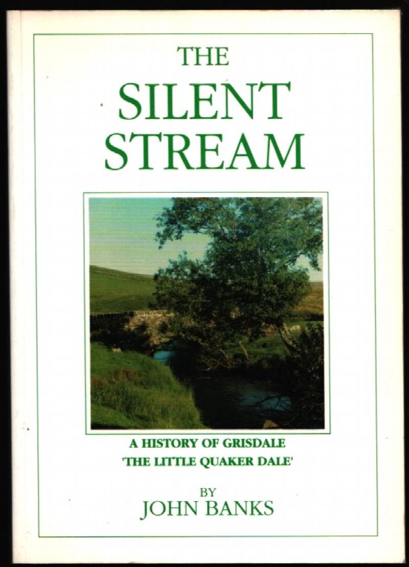 Image for The Silent Stream.  A History of Grisdale. "The Little Quaker Dale".