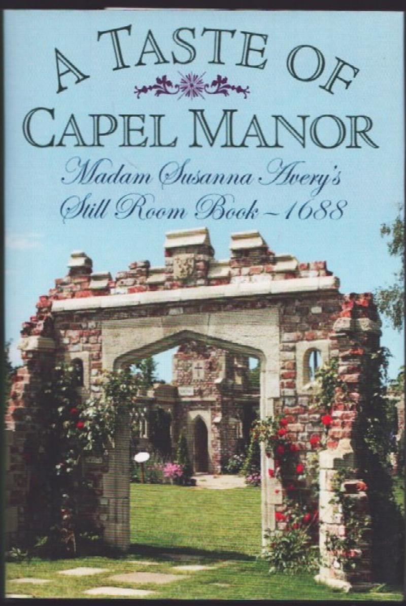 Image for A Taste of Capel Manor.  Madam Susanna Avery's Still Room Book - 1688.