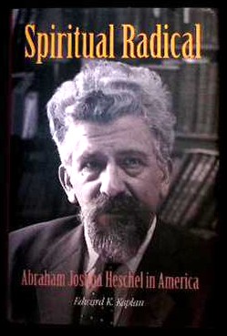 Spiritual Radical. Abraham Joshua Heschel in America. 1940-1972.