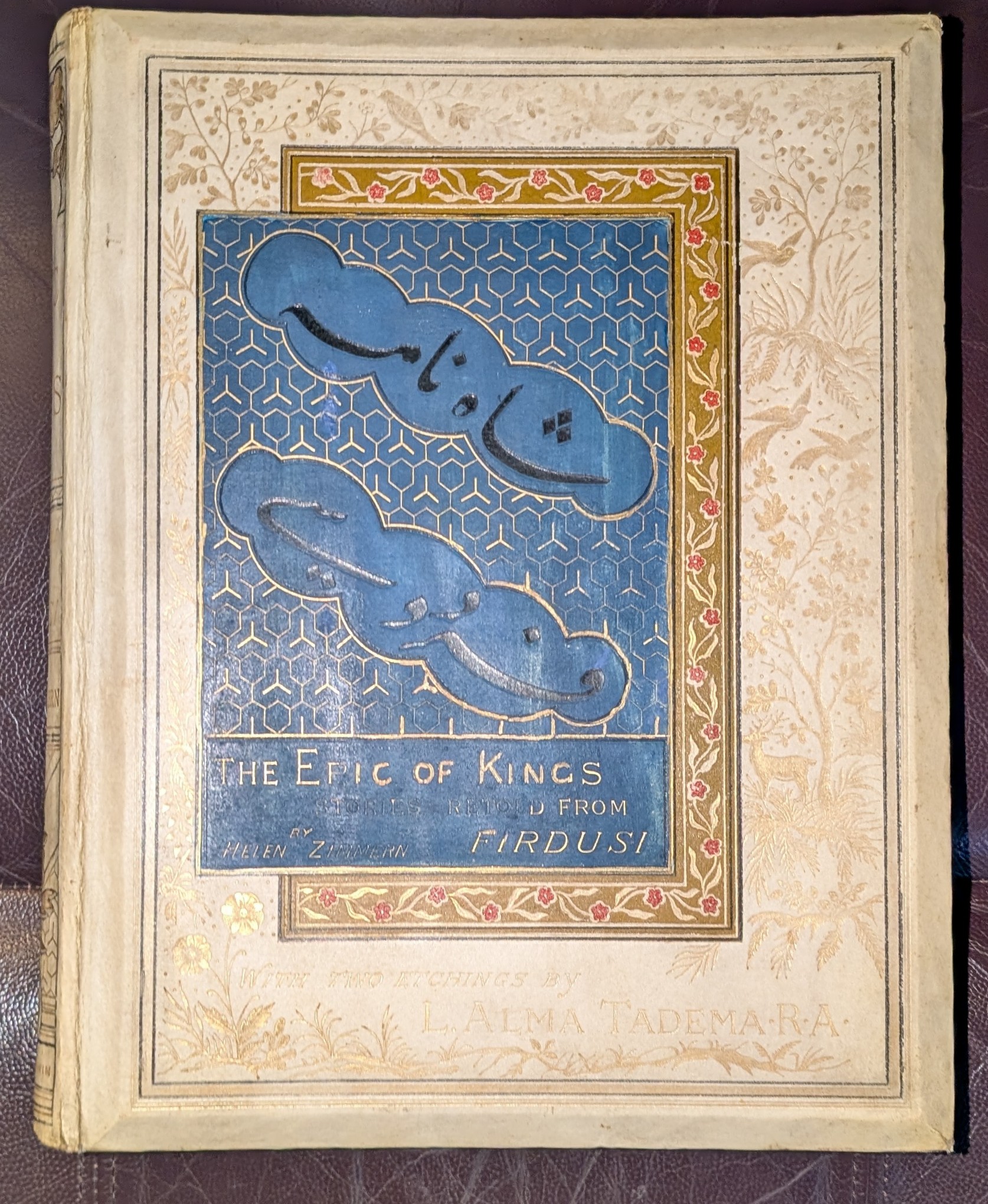 The Epic Of Kings. Stories Retold From Firdusi By Helen Zimmern. With Two Etchings By L. Alma Tadema, R.A. And A Prefatory Poem By Edmund W. Gosse.