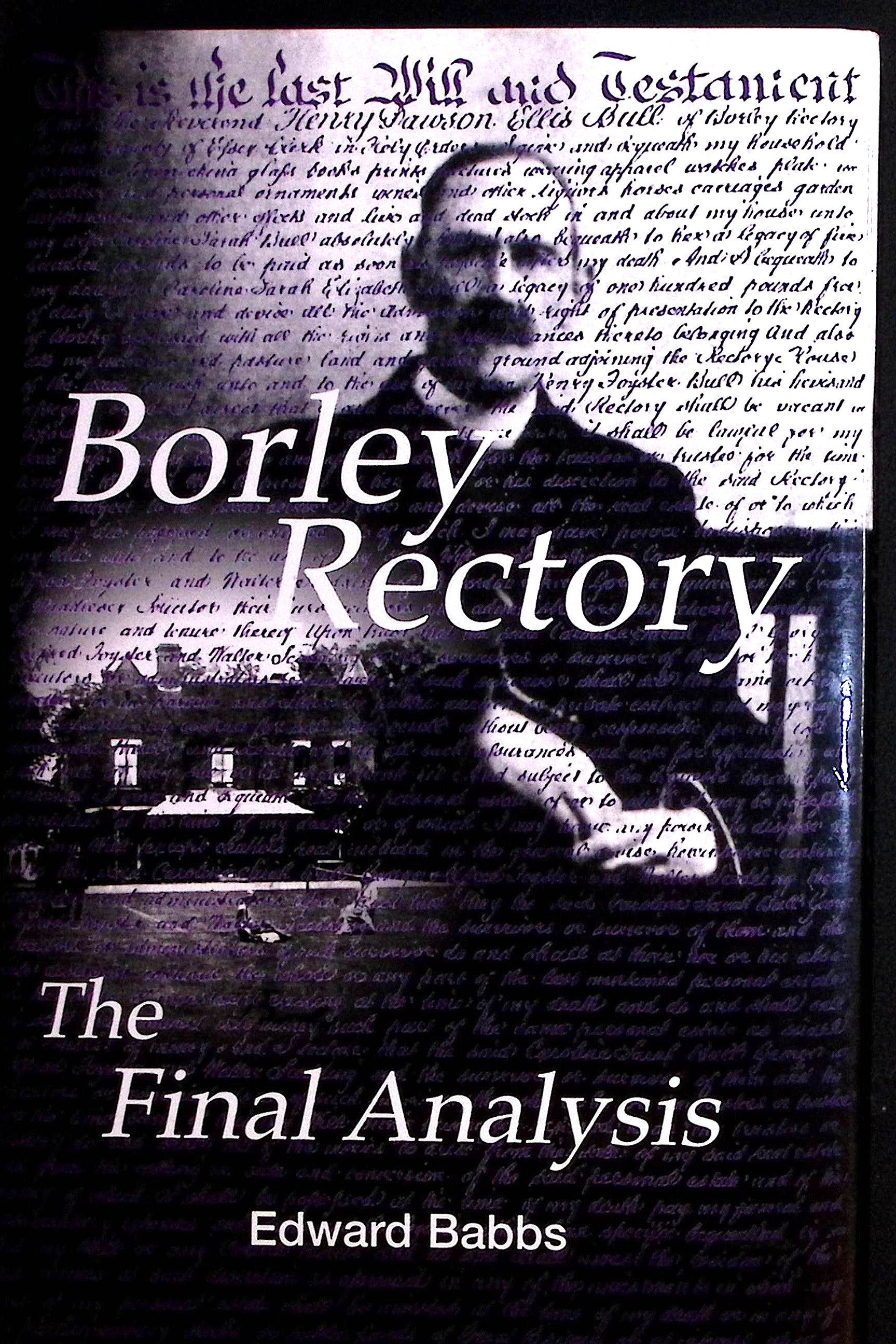 Borley Rectory: The Final Analysis. Edward Babbs assisted by Claudine Mathias. [ Signed by both Authors ] .