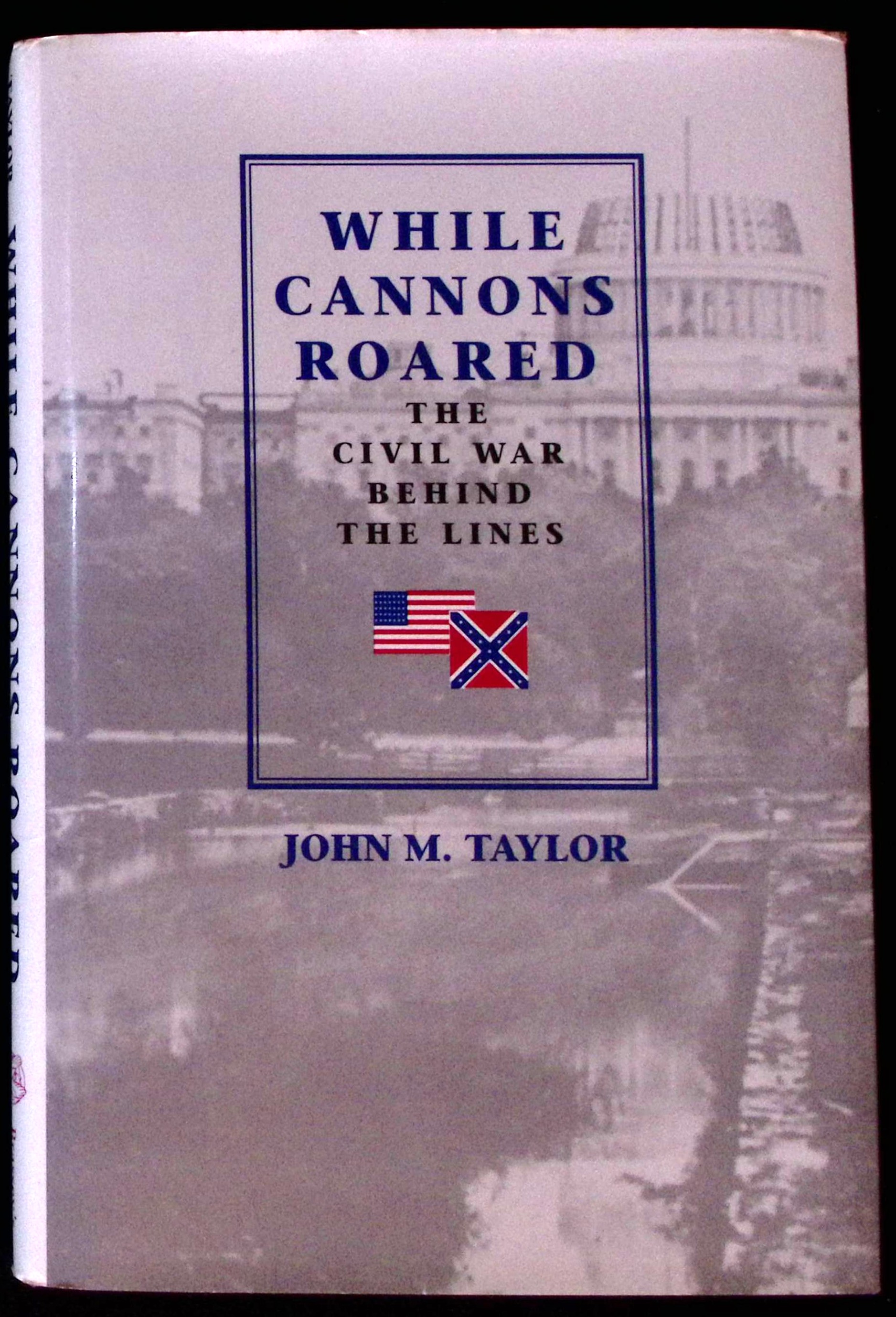 While Cannons Roared. The Civil War Behind the Lines.