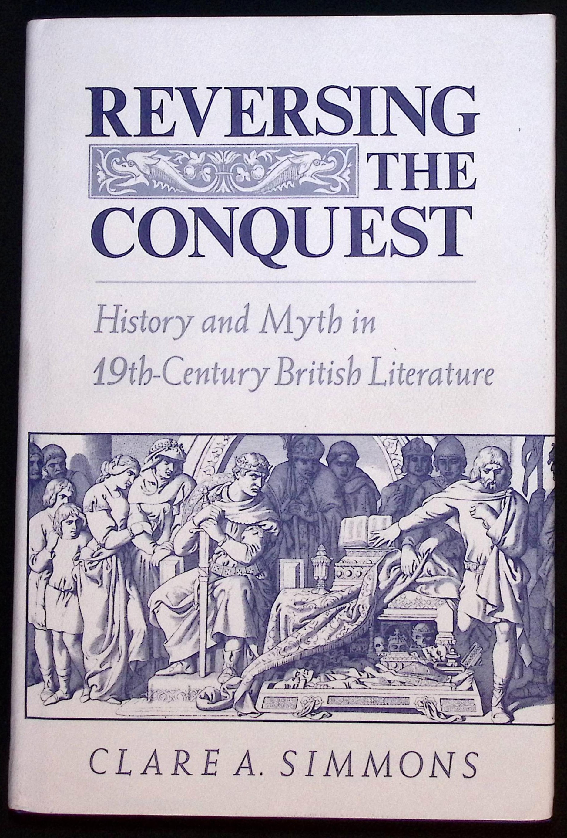 Reversing the Conquest. History and Myth in 19th Century British Literature.