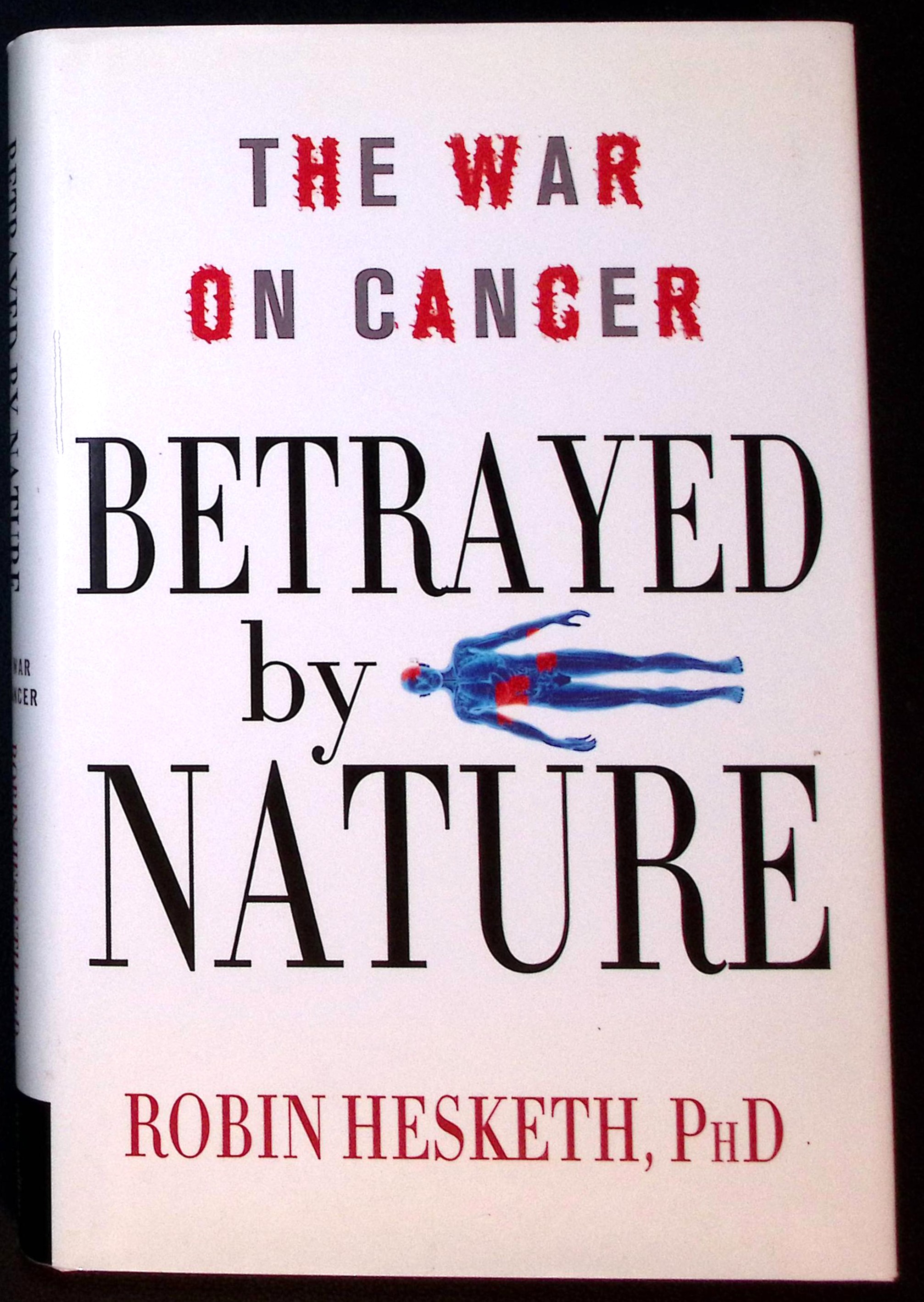 Betrayed by Nature. The War on Cancer.