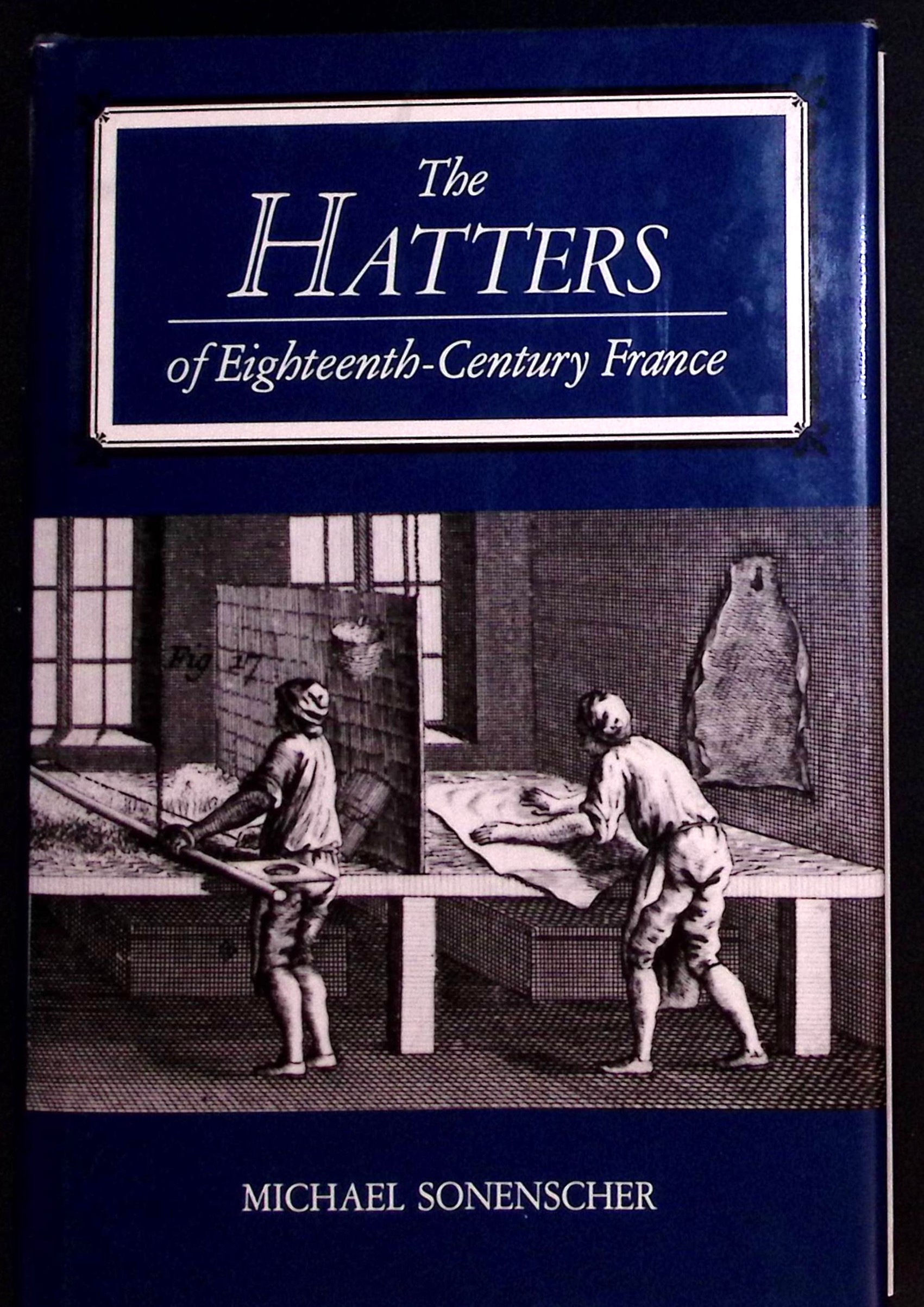 The Hatters of Eighteenth-Century France.