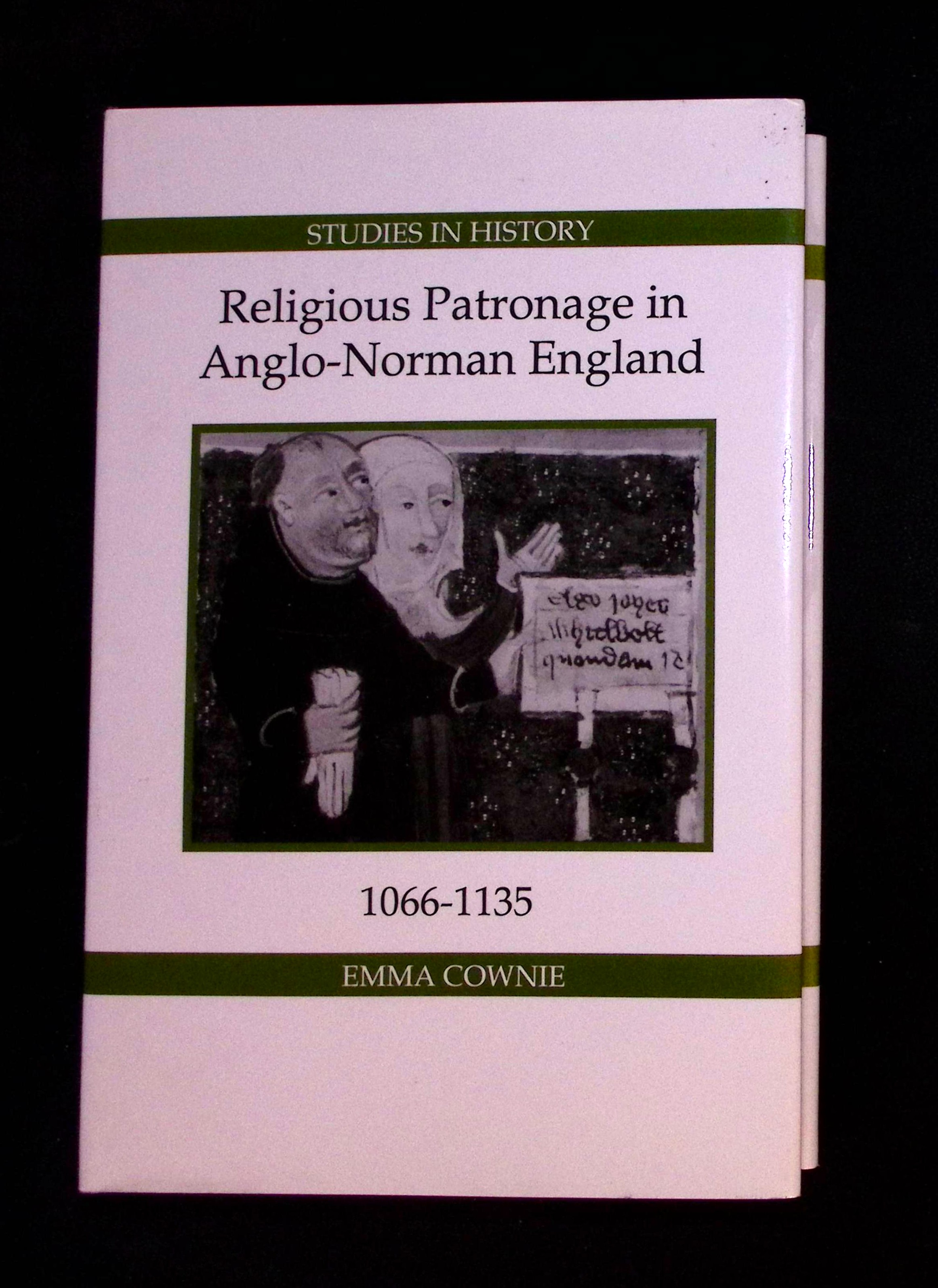 Religious Patronage in Anglo-Norman England 1066-1135.