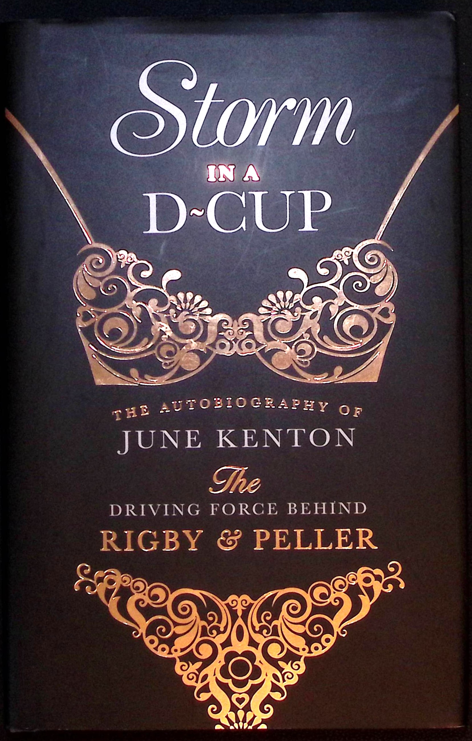 Storm in a D-Cup. The Autobiography of June Kenton, the Driving Force Behind Rigby & Peller.