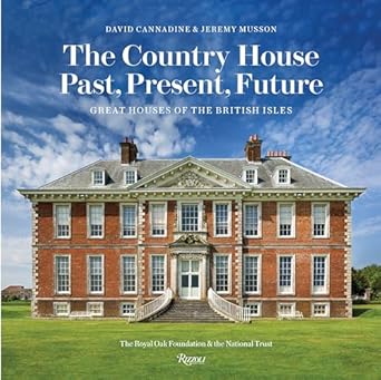 The Country House : Past, Present, Future. David Cannadine And Jeremy Musson.