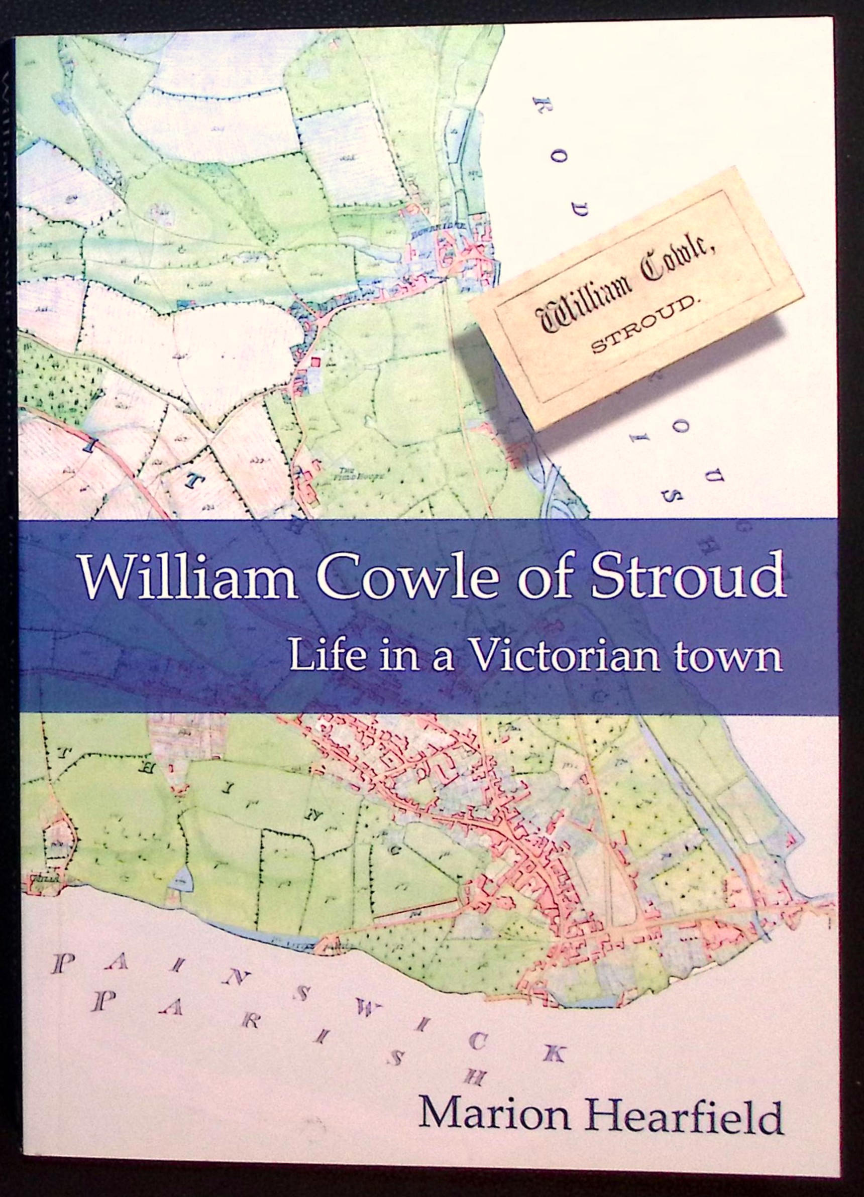 William Cowle of Stroud. Life in a Victorian Town.