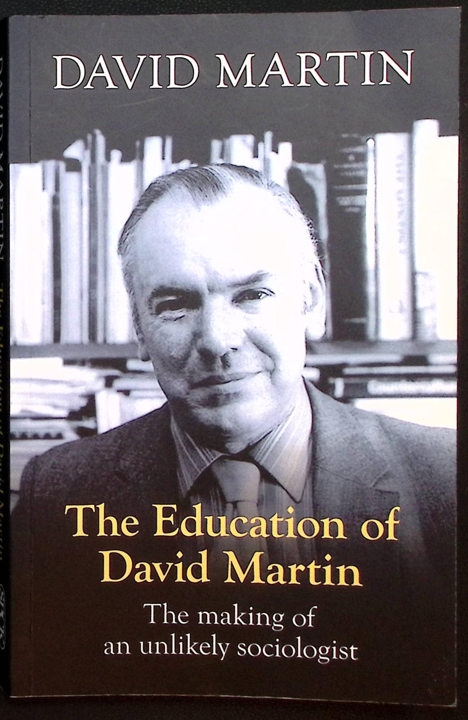 The Education of David Martin. The Making of an Unlikely Sociologist.