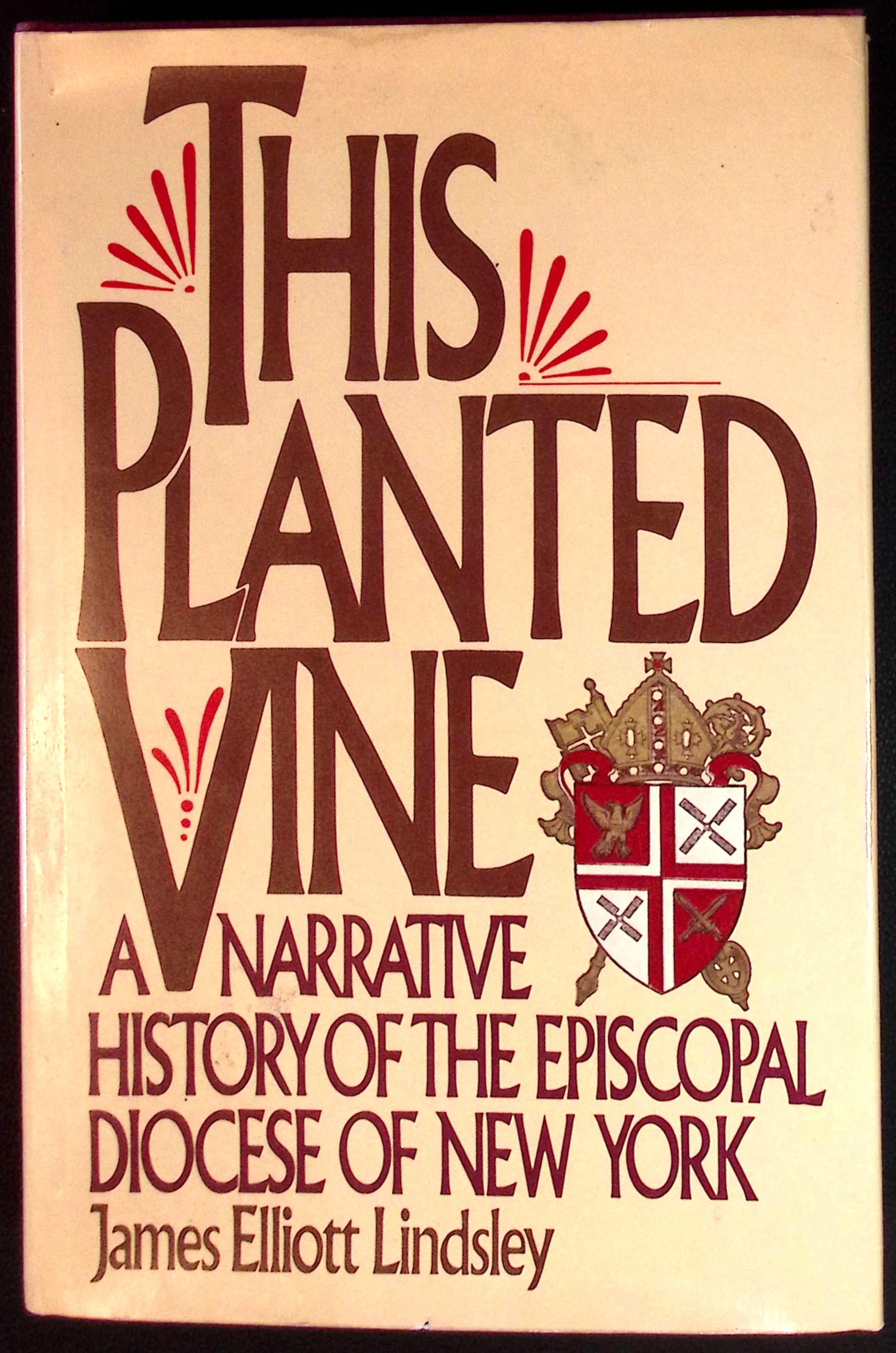 This Planted Vine. A Narrative History of the Episcopal Diocese of New York.