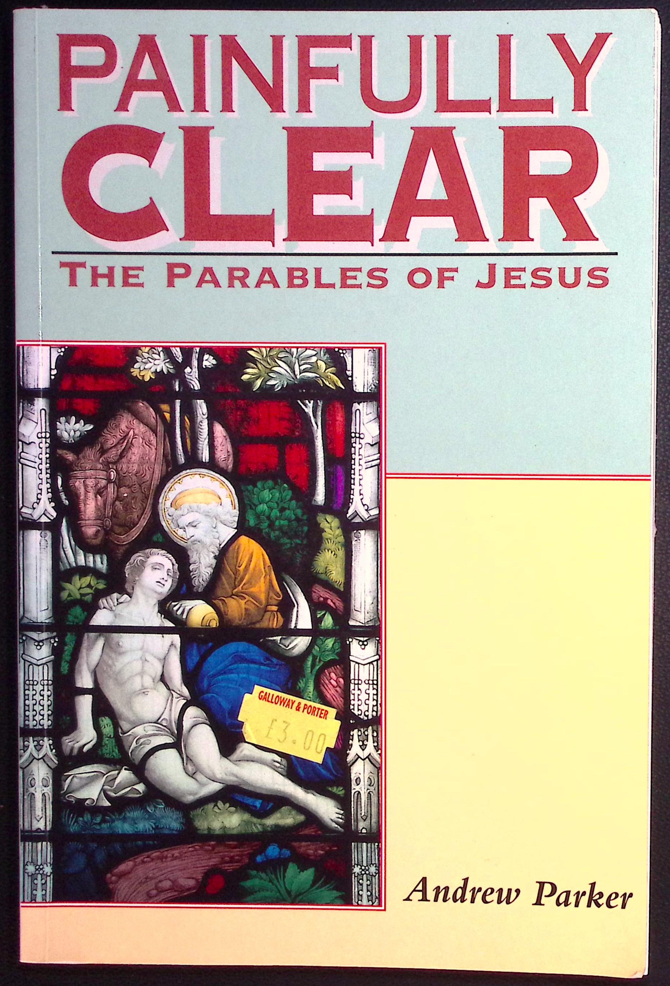 Painfully Clear. The Parables of Jesus.