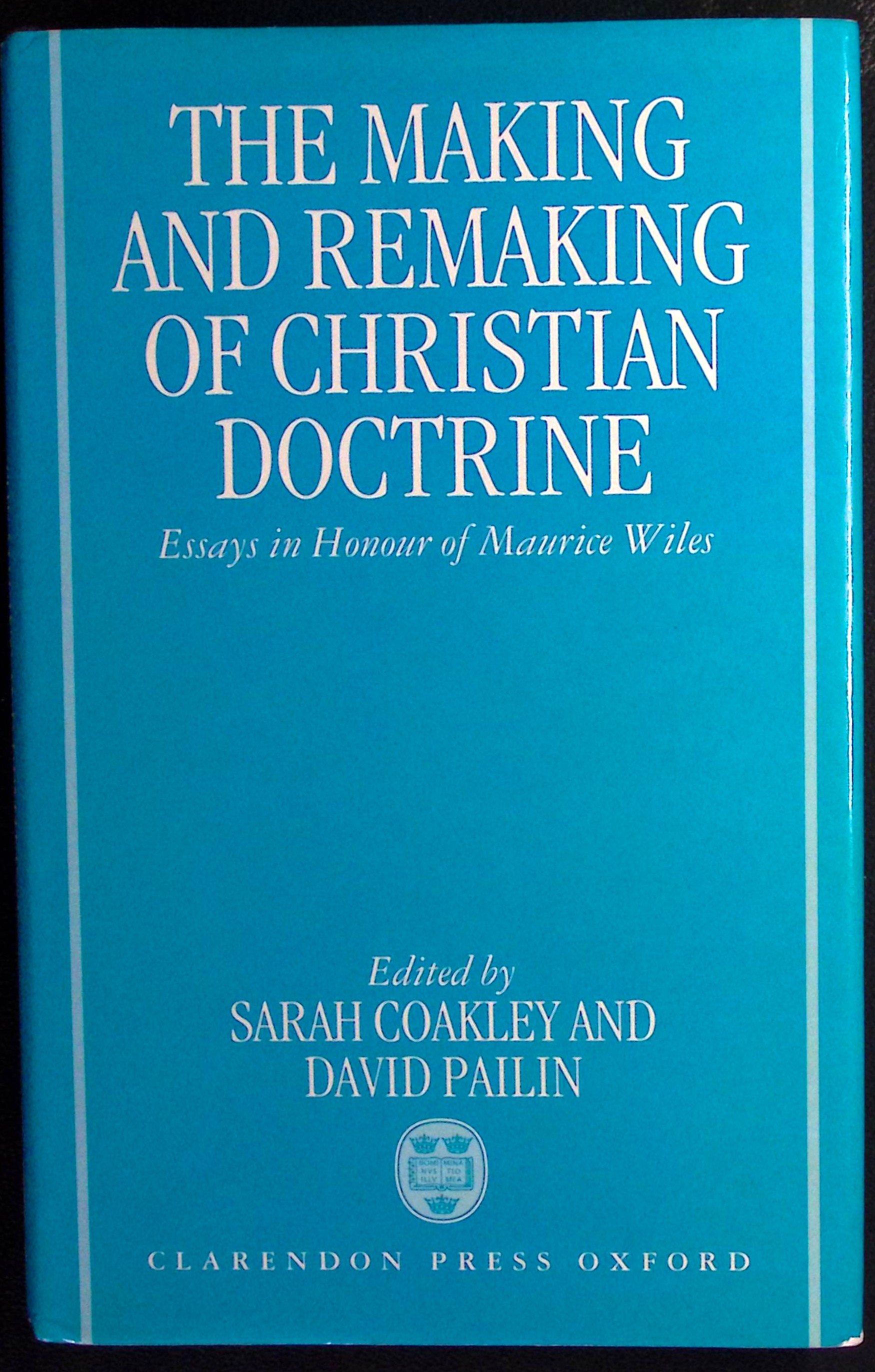 The Making and Remaking of Christian Doctrine. Essays in Honour of Maurice Wiles.