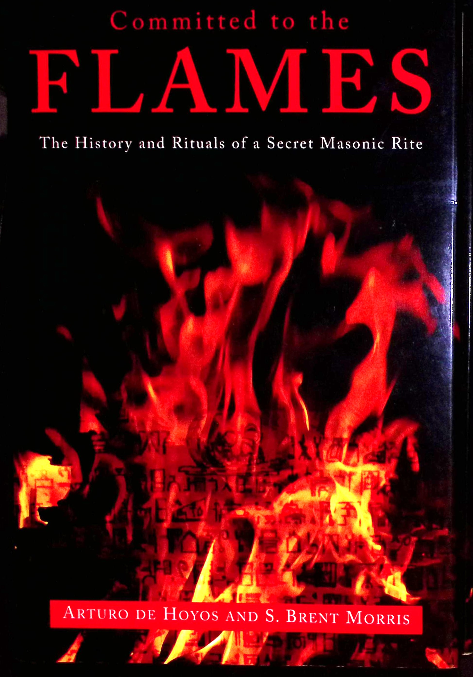 Image for Committed to the Flames. The History and Rituals of a Secret Masonic Rite. Committed to the Flames. The History and Rituals of a Secret Masonic Rite.