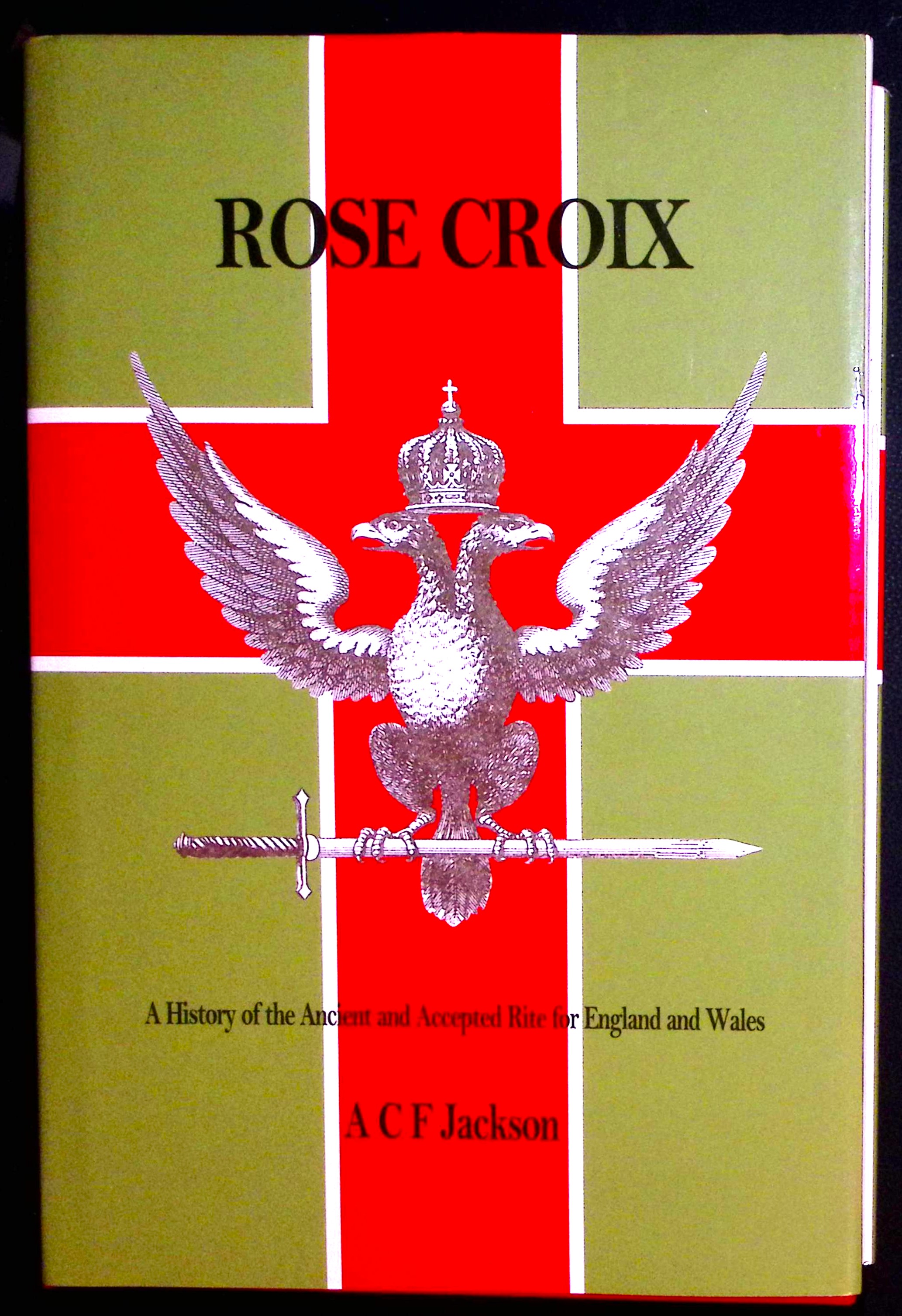 Image for Rose Croix: A History of the Ancient and Accepted Rite for England and Wales. Rose Croix: A History of the Ancient and Accepted Rite for England and Wales.