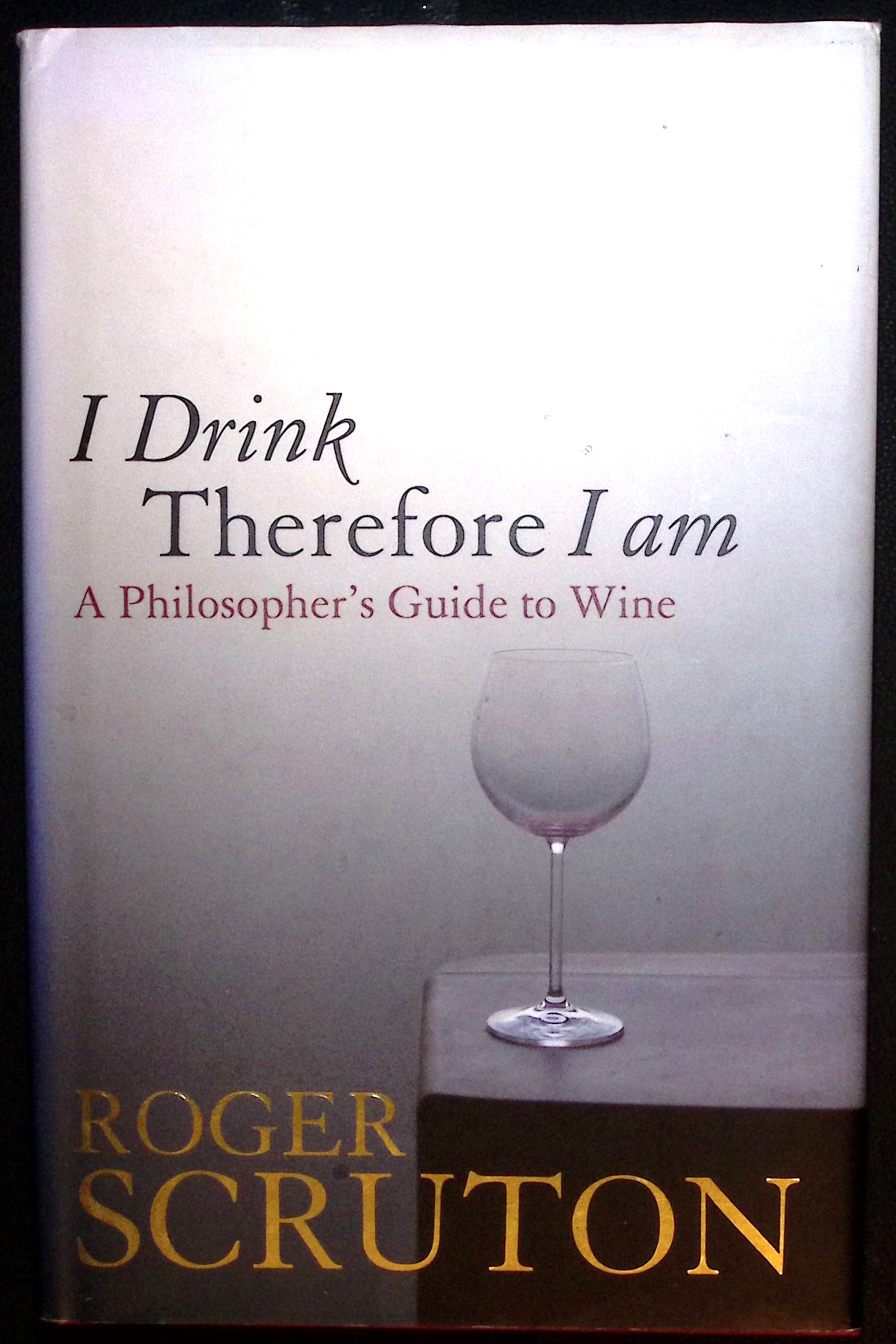 I Drink Therefore I Am. A Philosopher's Guide to Wine. (signed).