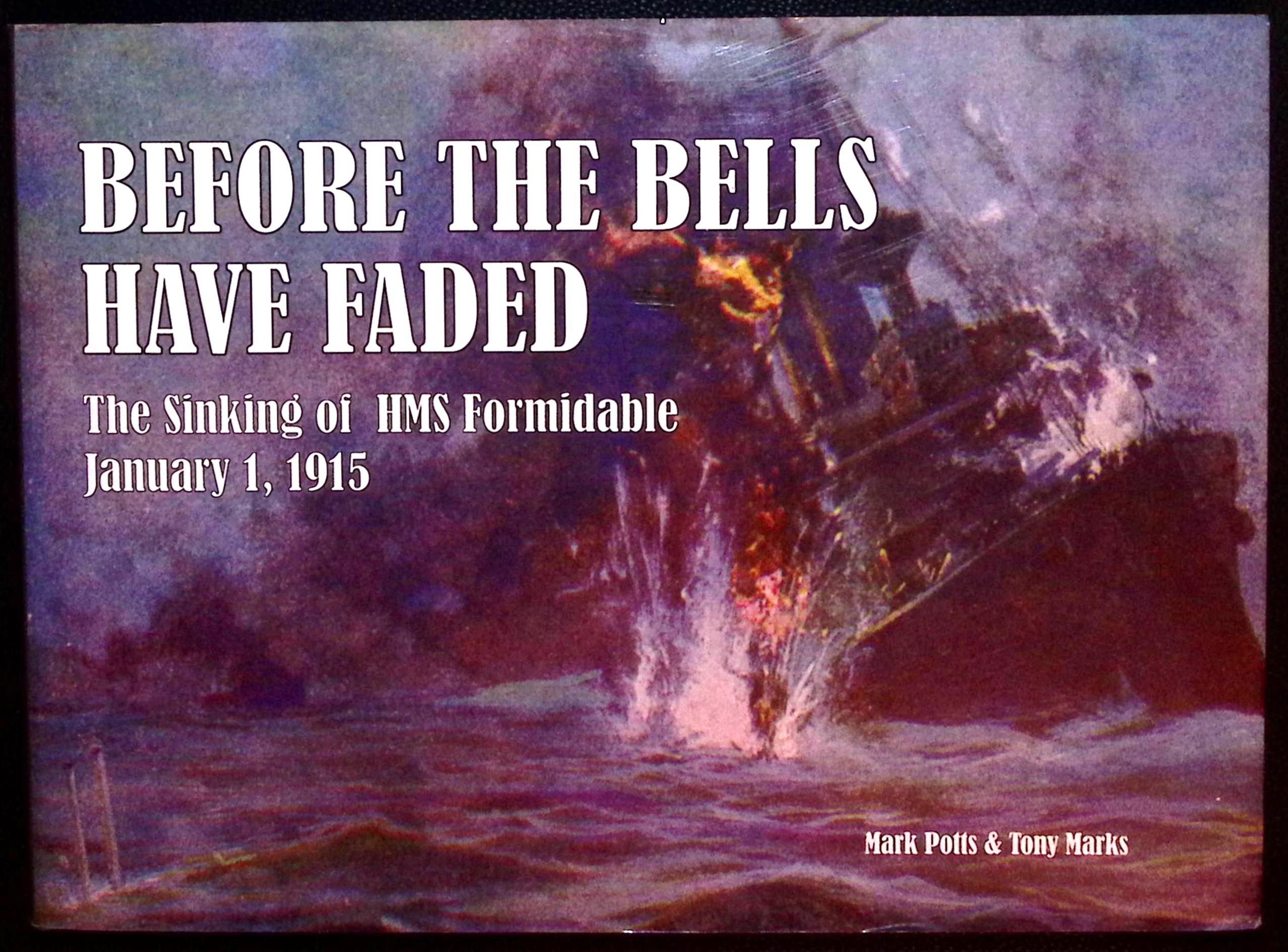 Before the Bells Have Faded. The Sinking of HMS Formidable, January 1, 1915.
