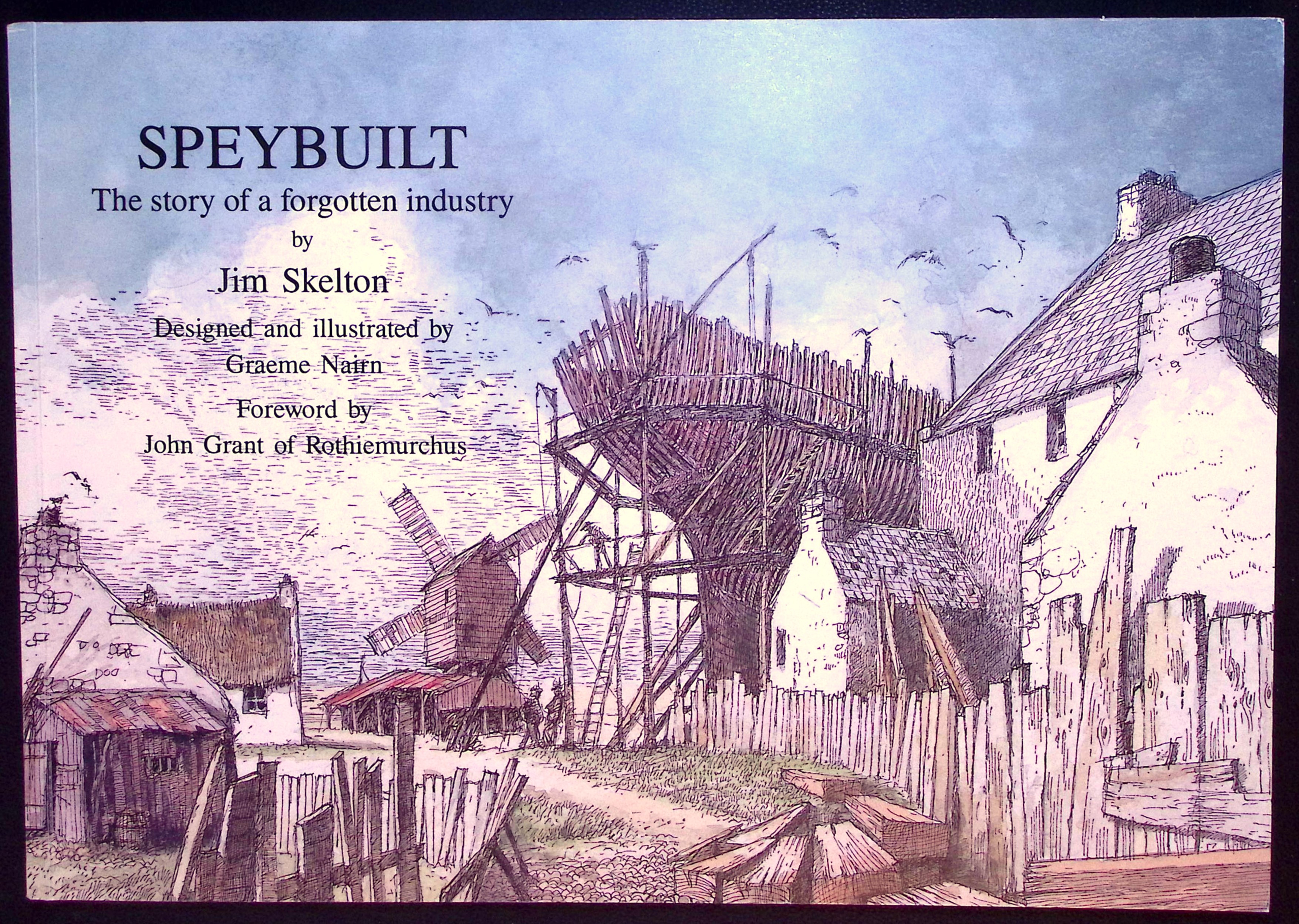 Speybuilt. The Story of a Forgotten Industry. (illustrated by Graeme Nairn).