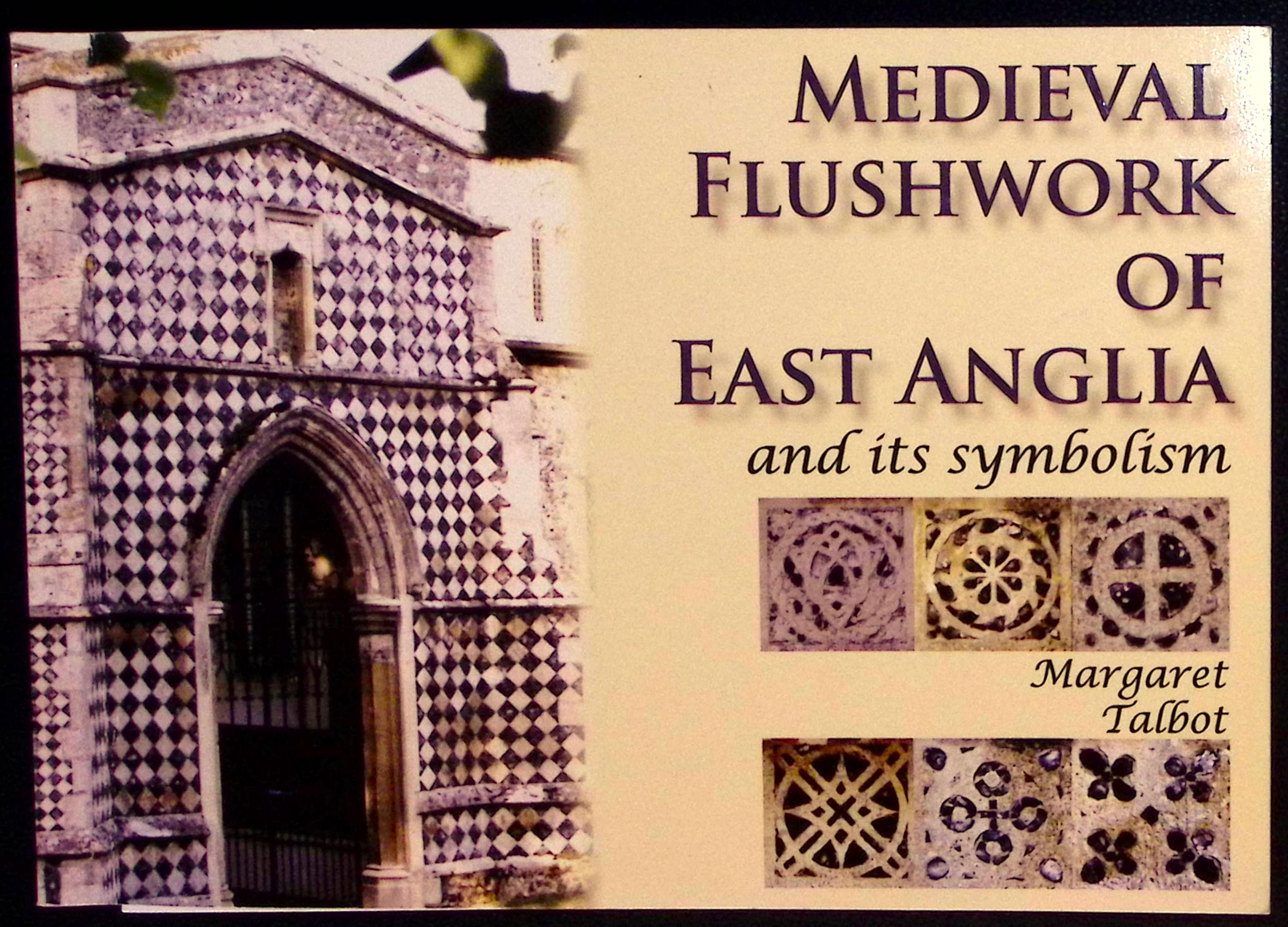 Medieval Flushwork of East Anglia and its Symbolism.