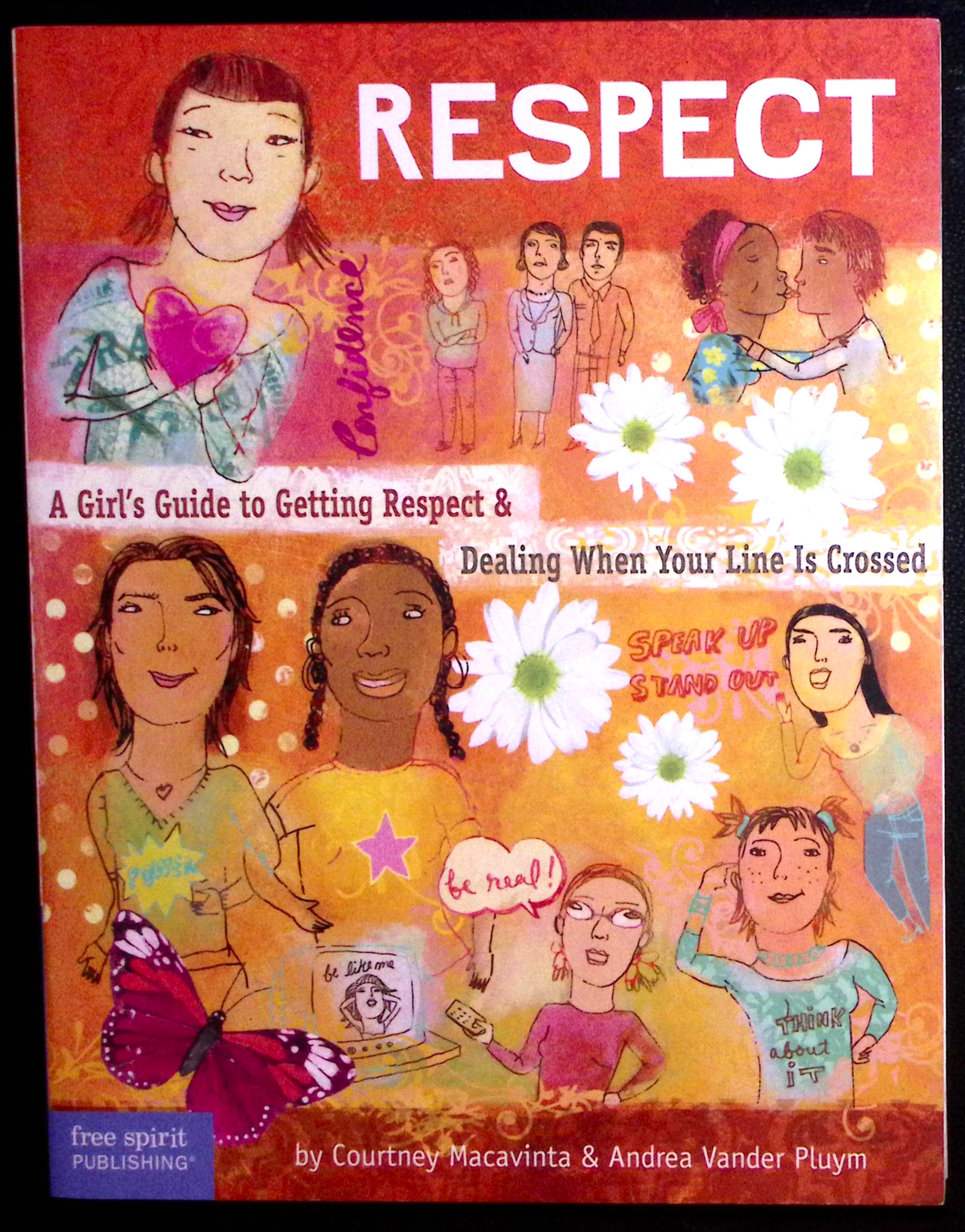 Respect: A Girl's Guide to Getting Respect & Dealing When Your Line is Crossed.