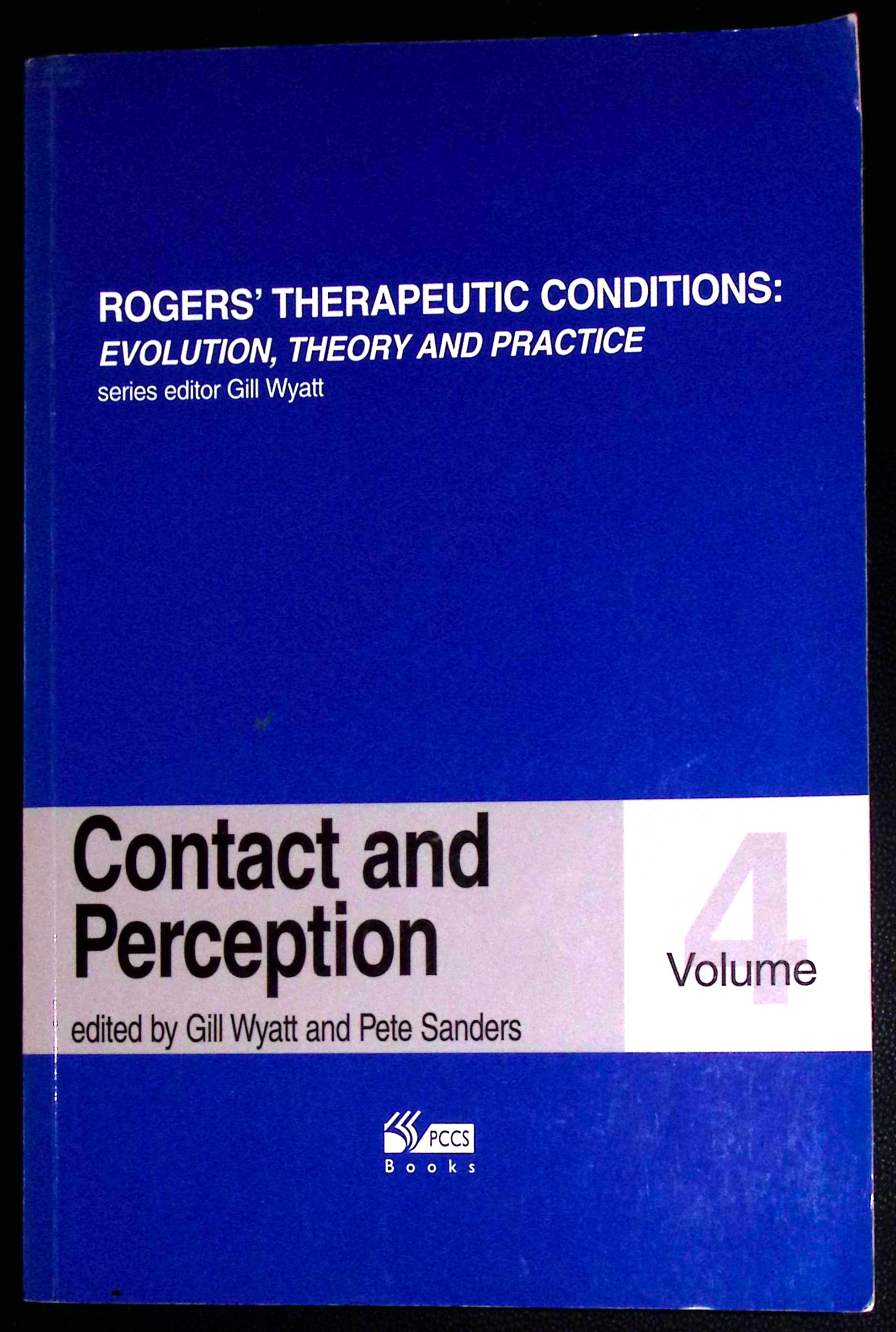 Image for Contact and Perception. Volume 4. Rogers' Therapeutic Conditions: Evolution, Theory and Practice. Contact and Perception. Volume 4. Rogers' Therapeutic Conditions: Evolution, Theory and Practice.