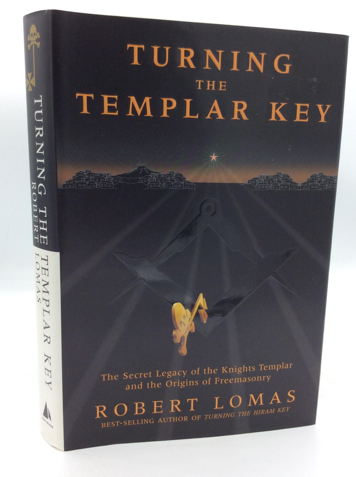 Turning The Templar Key. The Secret Legacy Of The Knights Templar And The Origins Of Freemasonry. (Signed).