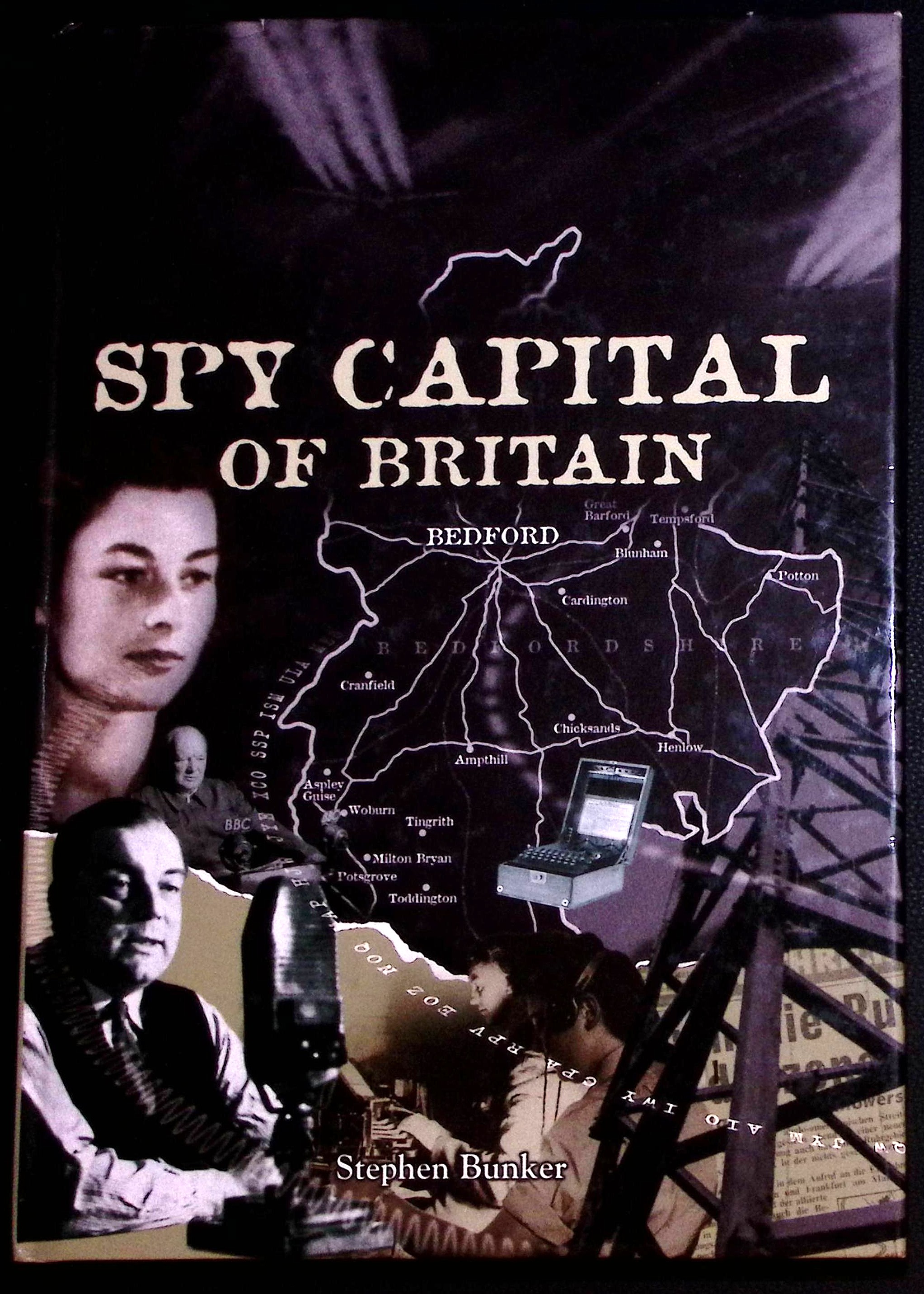 The Spy Capital of Britain. Bedfordshire's Secret War 1939-1945. (signed).