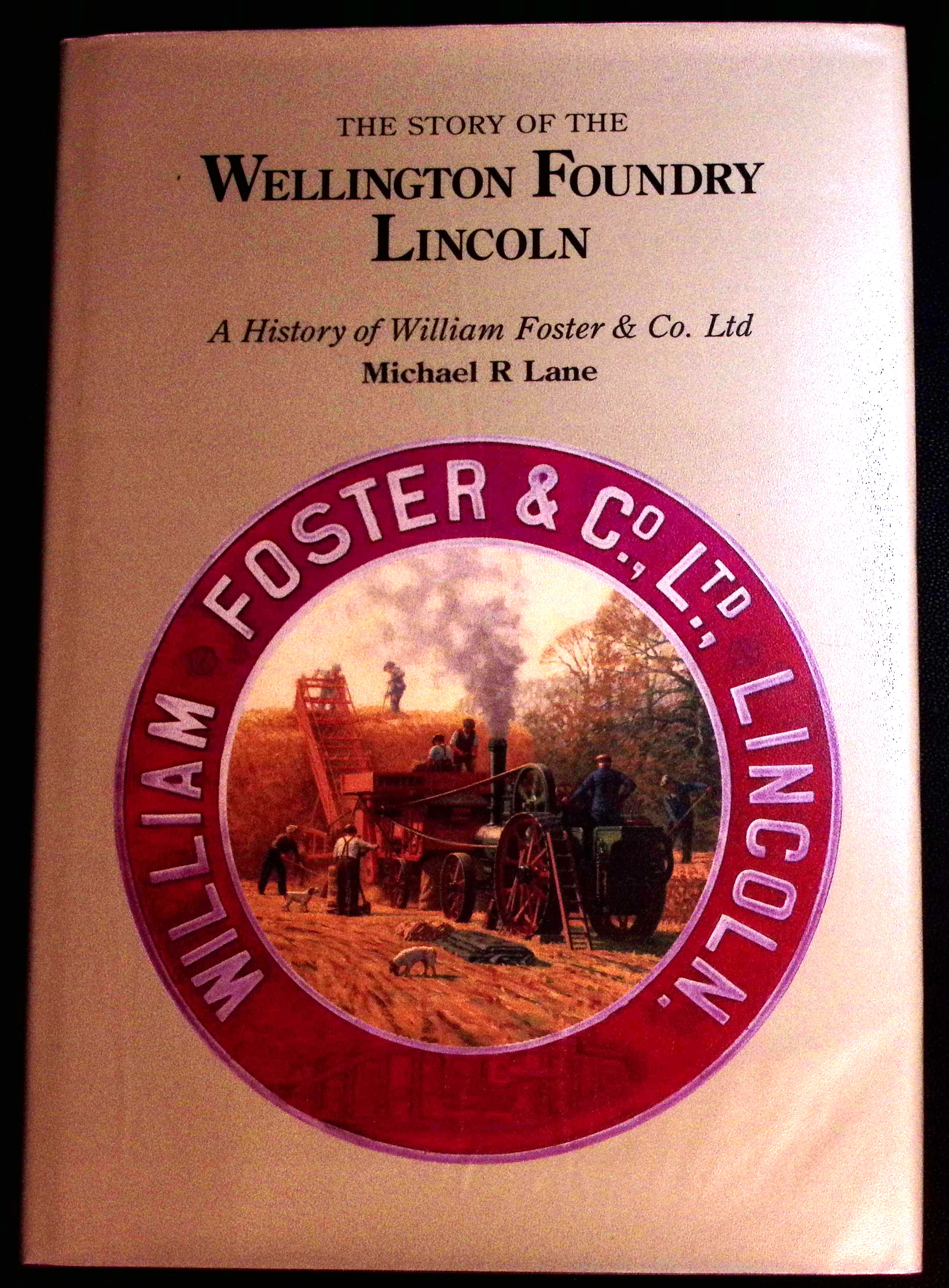 The Story of the Wellington Foundry Lincoln. A History of William Foster & Co. Ltd. (signed).