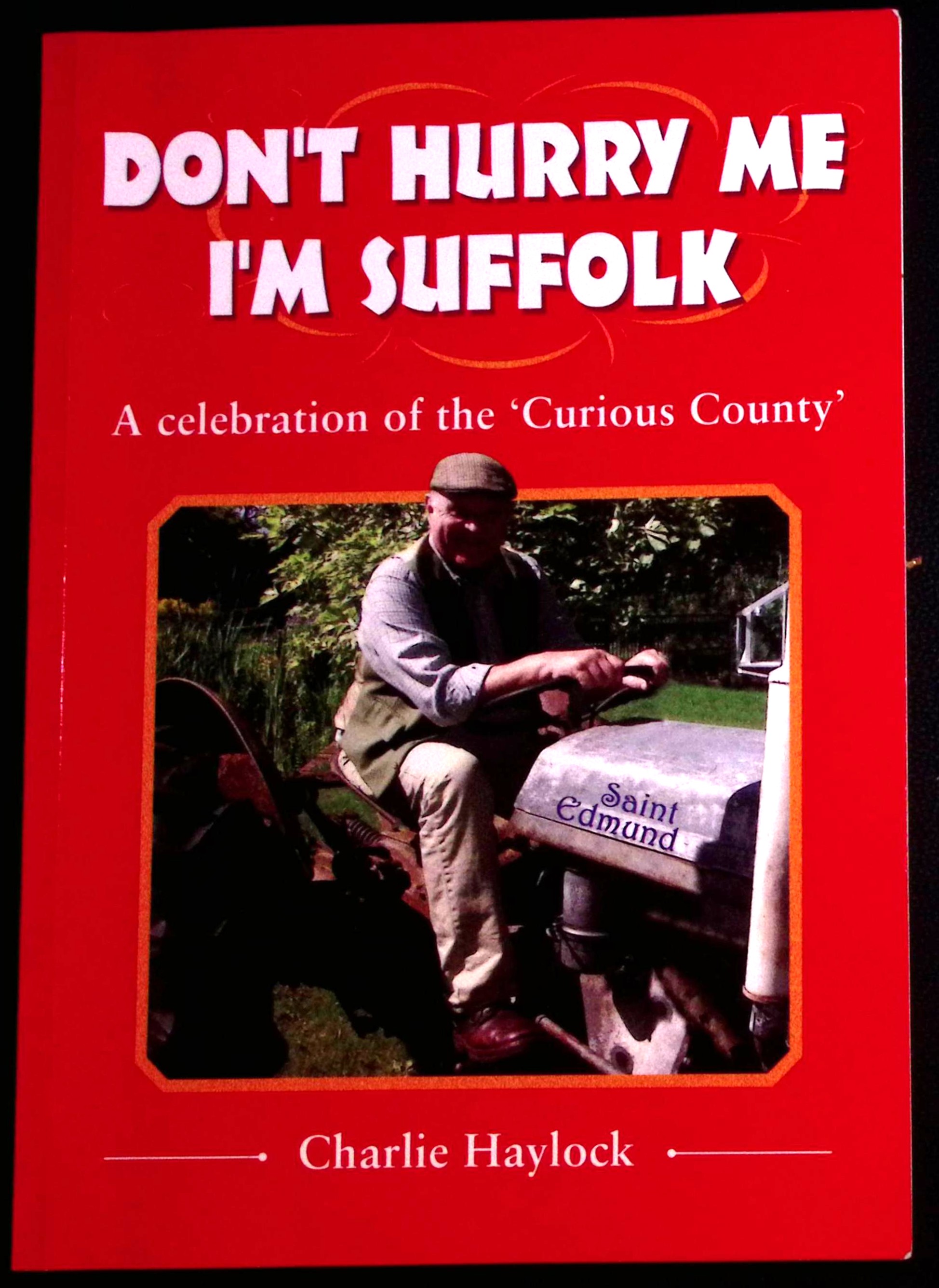Don't Hurry Me I'm Suffolk. A Celebration of the 'Curious County'. (signed).