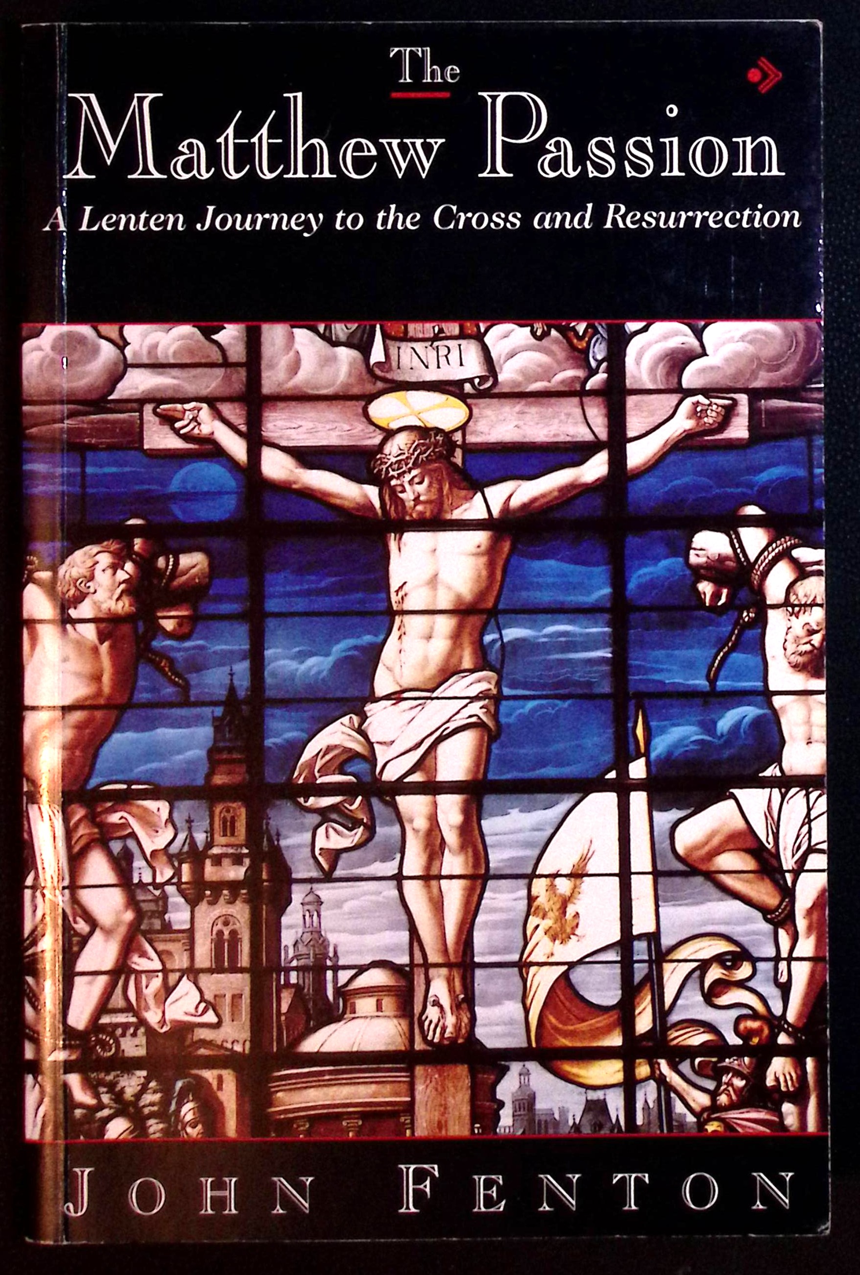 The Matthew Passion. A Lenten Journey to the Cross & Resurrection.