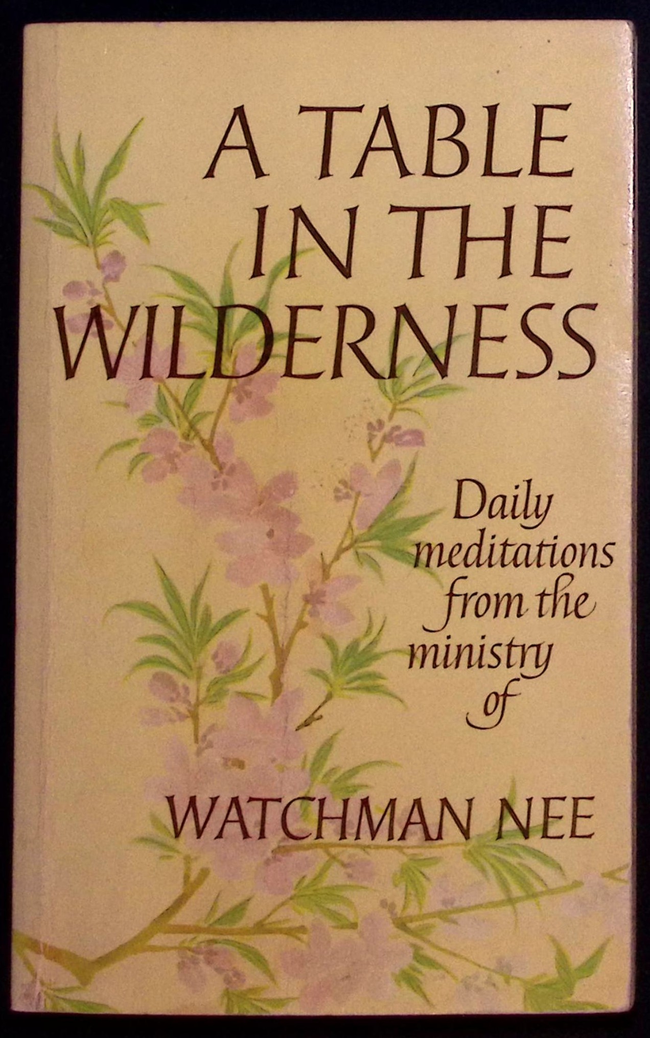 A Table in the Wilderness. Daily meditations from the ministry of Watchman Nee.